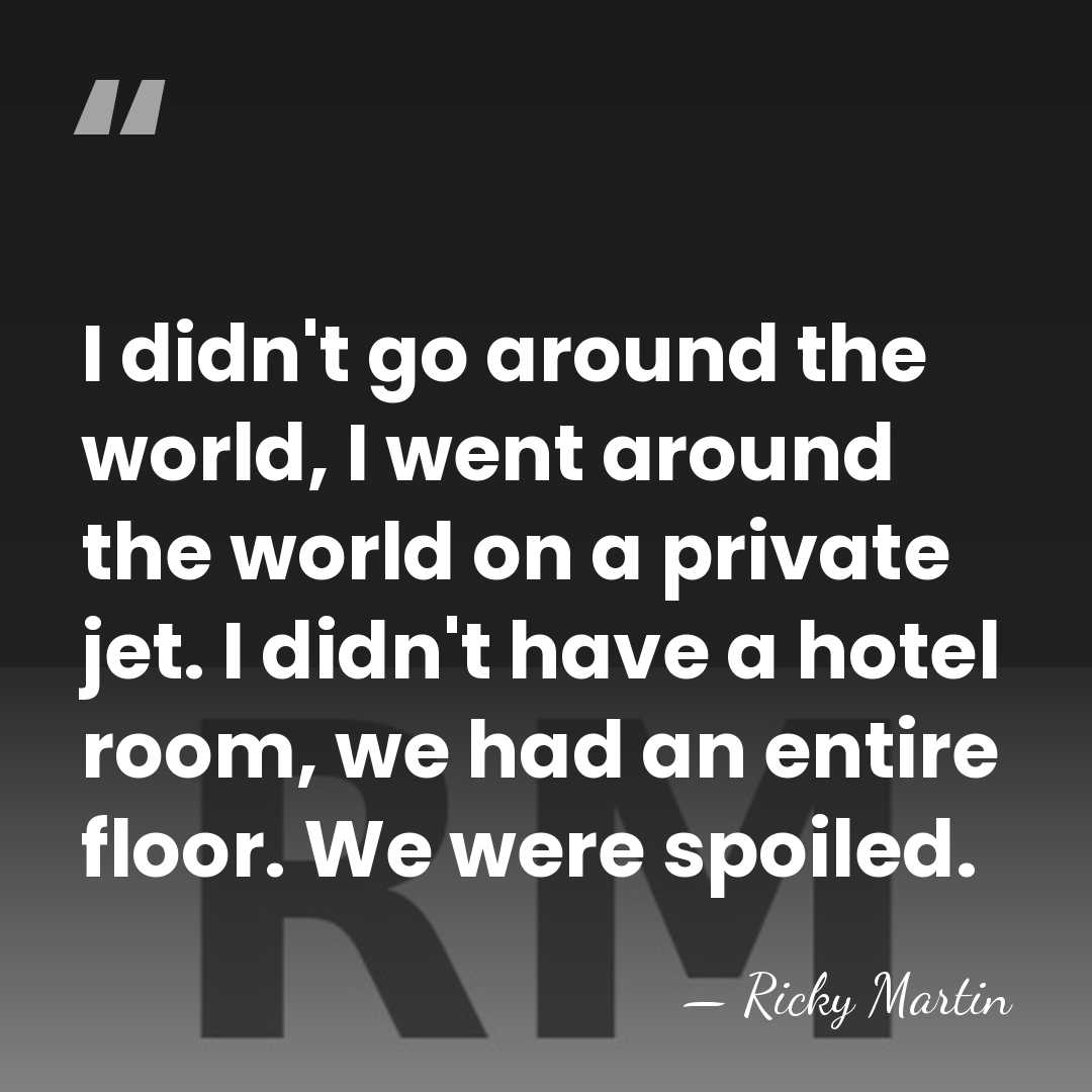 I didn't go around the world, I went around the world on&hellip; - Ricky Martin