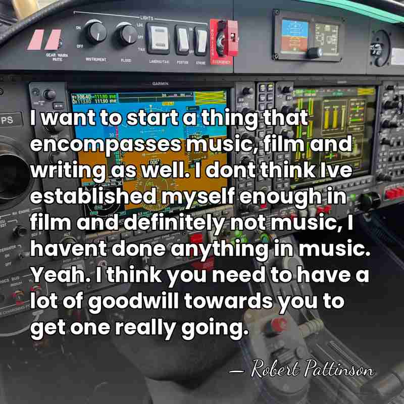 I want to start a thing that encompasses music, film and writing&hellip; - Robert Pattinson