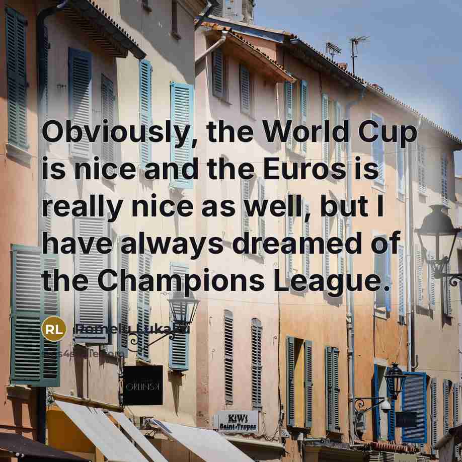 “Obviously, the World Cup is nice and the Euros is…” quote by Romelu Lukaku