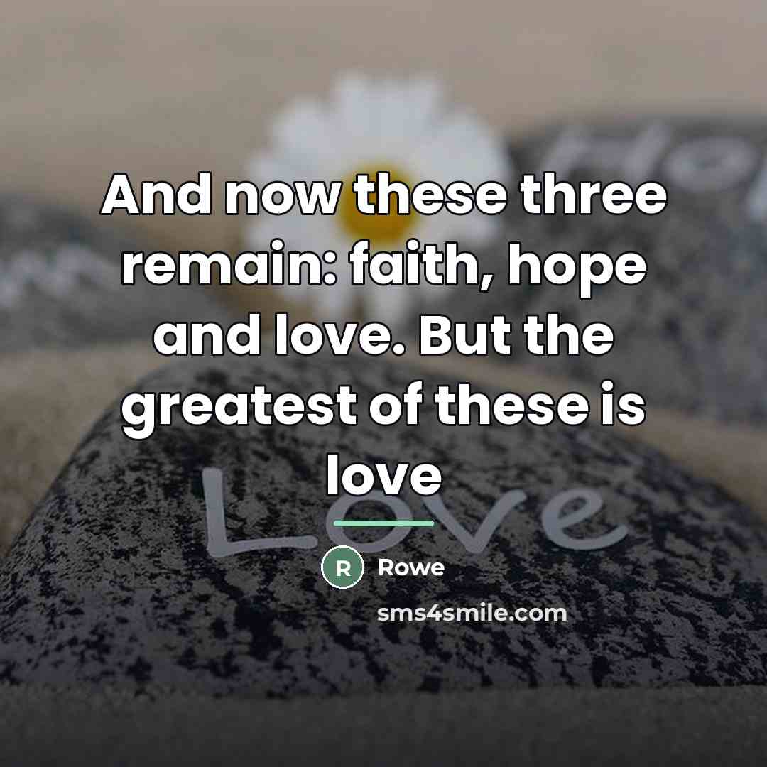 “And now these three remain: faith, hope and love. But…” quote by Rowe