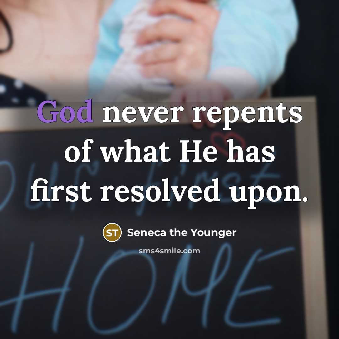 “God never repents of what He has first resolved upon.…” quote by Seneca the Younger