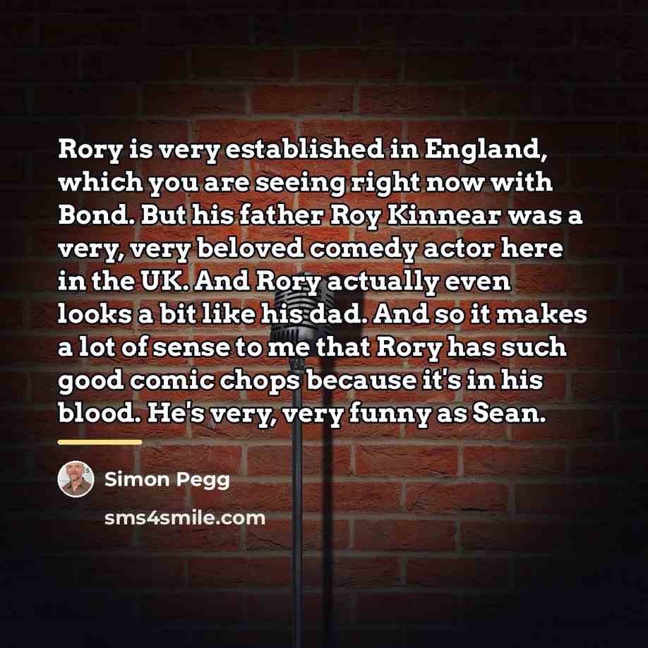 “Rory is very established in England, which you are seeing…” quote by Simon Pegg