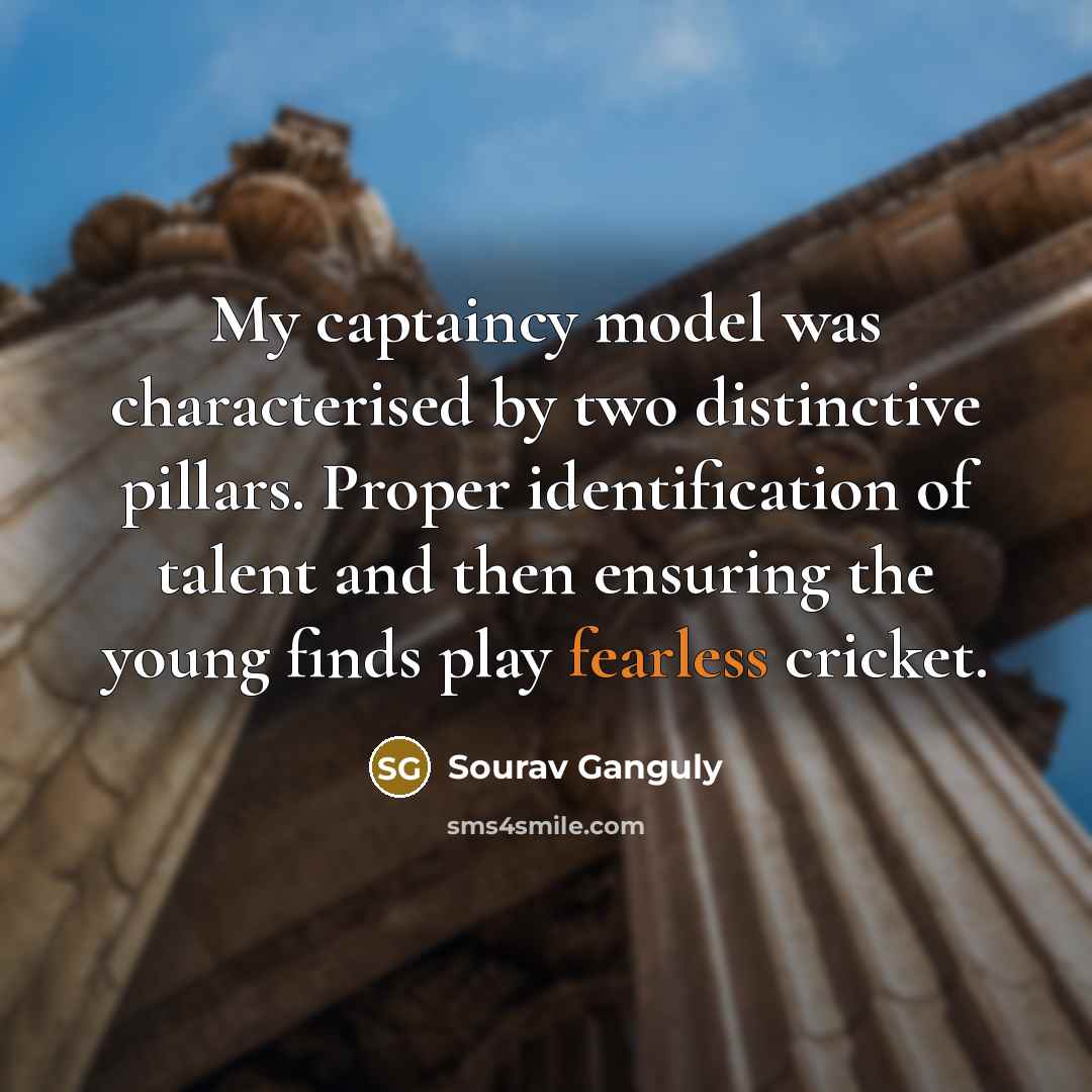 “My captaincy model was characterised by two distinctive pillars. Proper…” quote by Sourav Ganguly