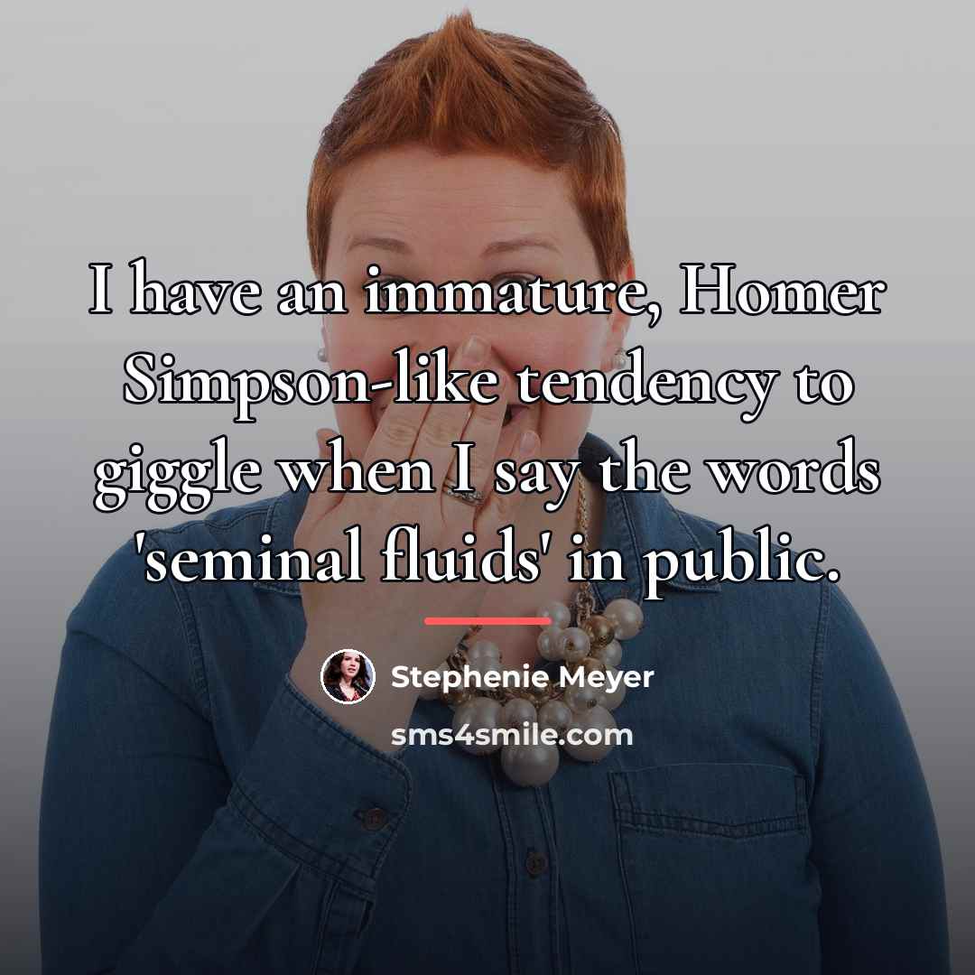 “I have an immature, Homer Simpson-like tendency to giggle when…” quote by Stephenie Meyer
