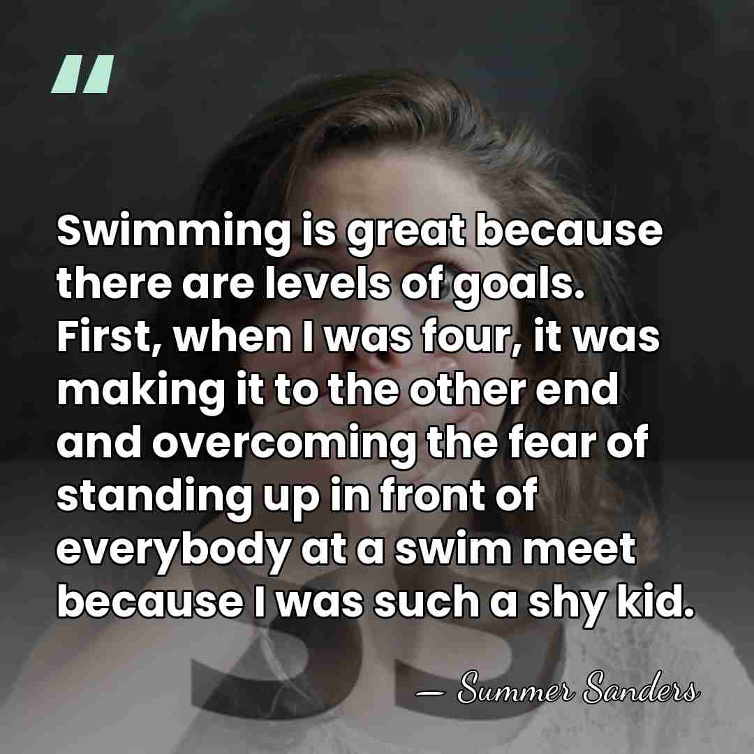 Swimming is great because there are levels of goals. First, when I&hellip; - Summer Sanders