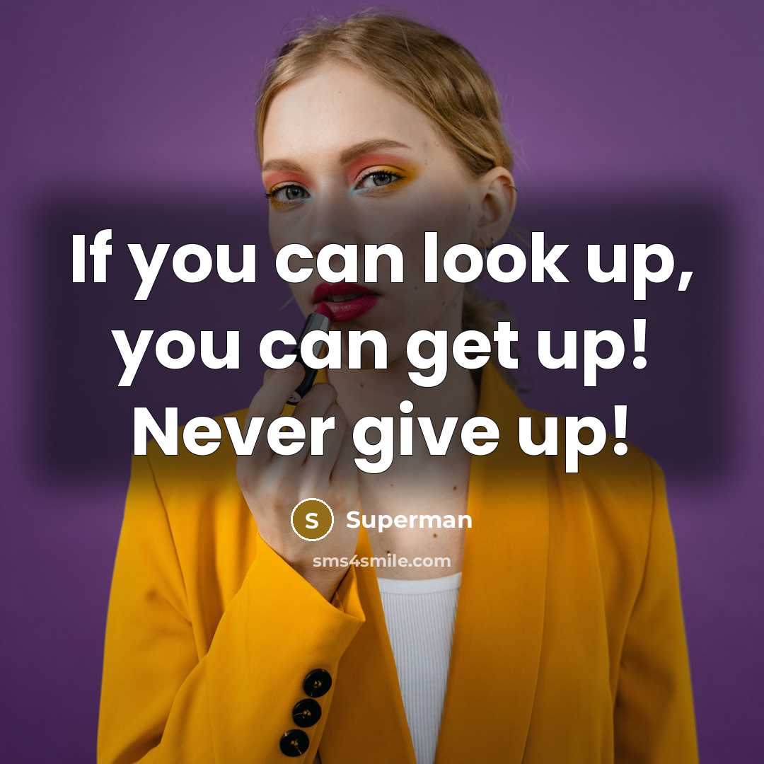 “If you can look up, you can get up! Never…” quote by Superman