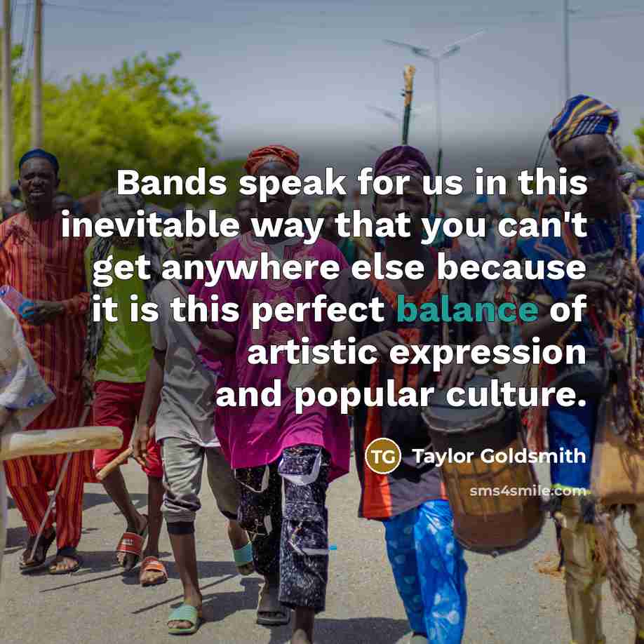 “Bands speak for us in this inevitable way that you…” quote by Taylor Goldsmith