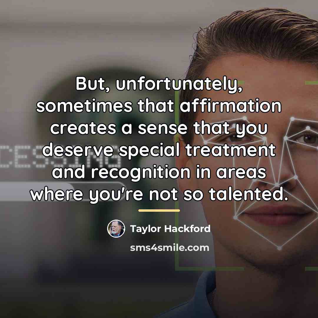 “But, unfortunately, sometimes that affirmation creates a sense that you…” quote by Taylor Hackford