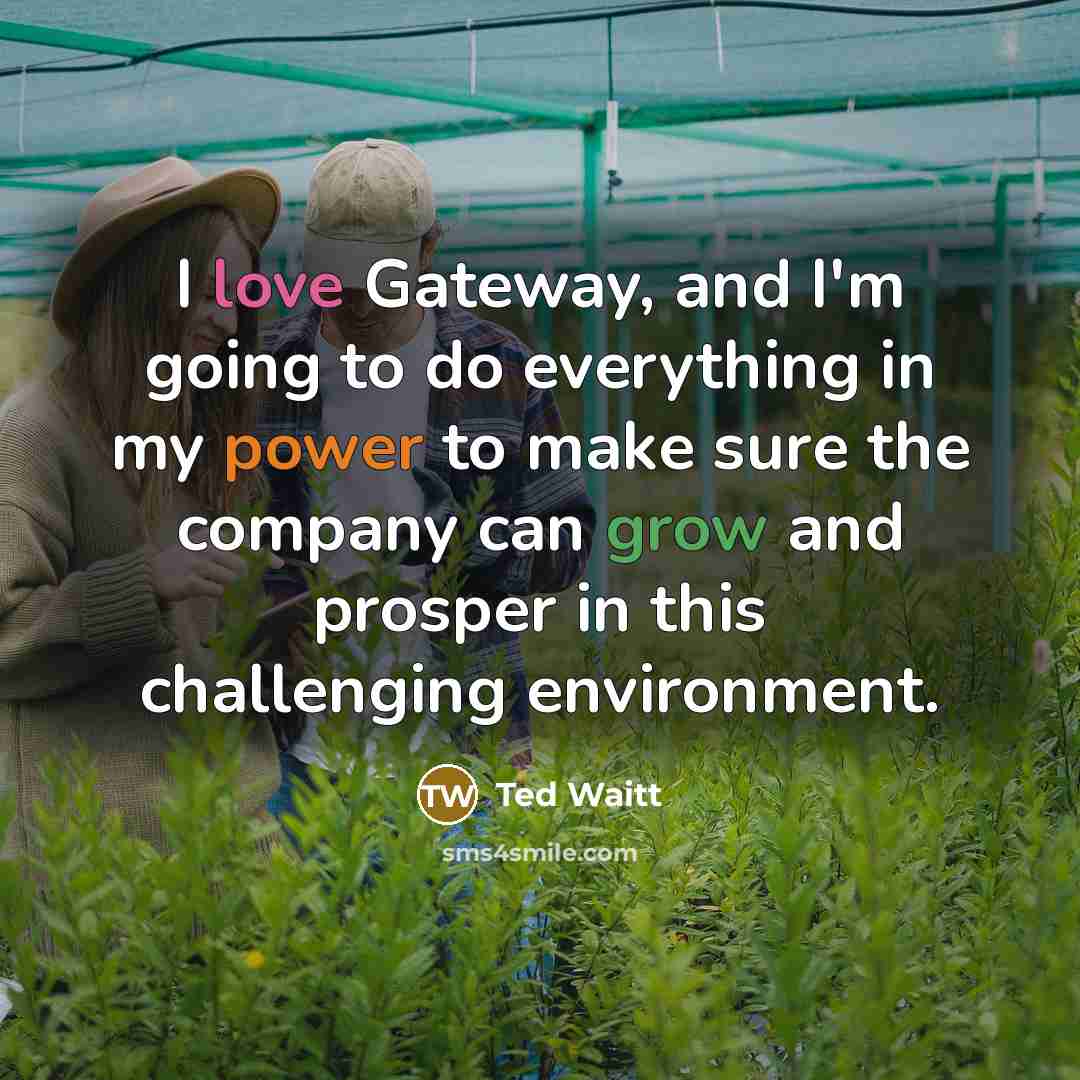 “I love Gateway, and I'm going to do everything in…” quote by Ted Waitt