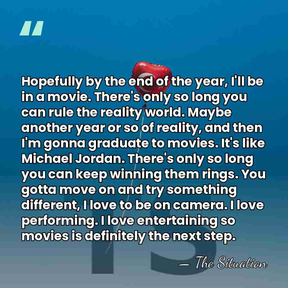 Hopefully by the end of the year, I'll be in a movie.&hellip; - The Situation
