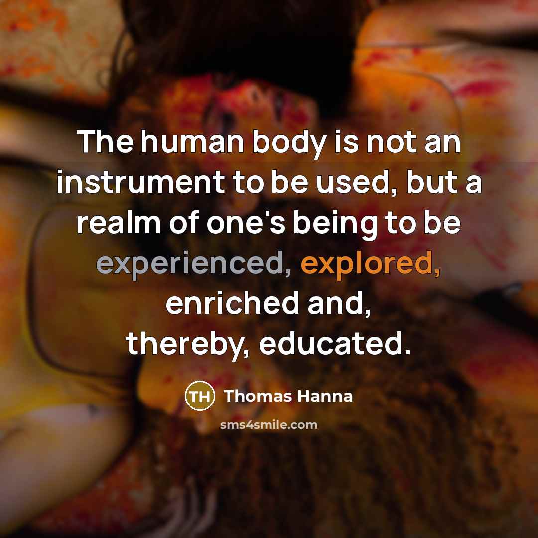 “The human body is not an instrument to be used,…” quote by Thomas Hanna