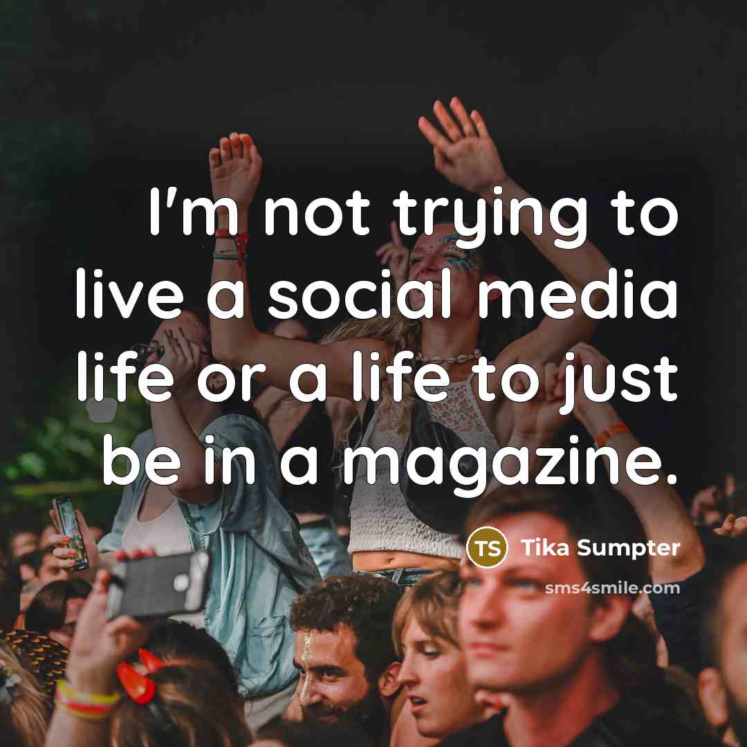 “I'm not trying to live a social media life or…” quote by Tika Sumpter