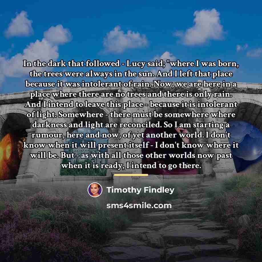 “In the dark that followed - Lucy said; "where I…” quote by Timothy Findley