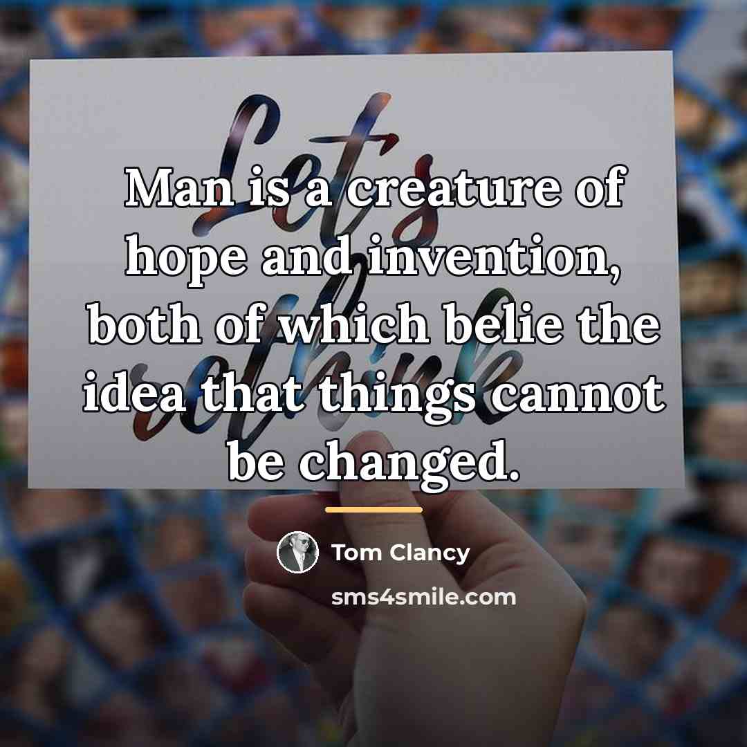 “Man is a creature of hope and invention, both of…” quote by Tom Clancy