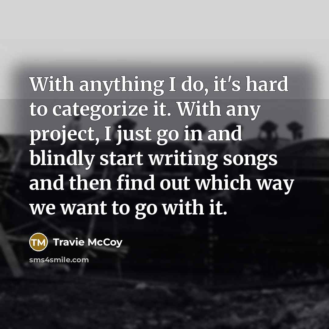 “With anything I do, it's hard to categorize it. With…” quote by Travie McCoy