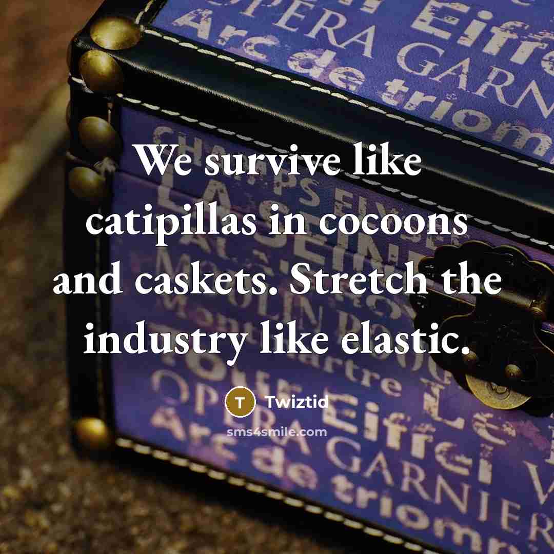 “We survive like catipillas in cocoons and caskets. Stretch the…” quote by Twiztid