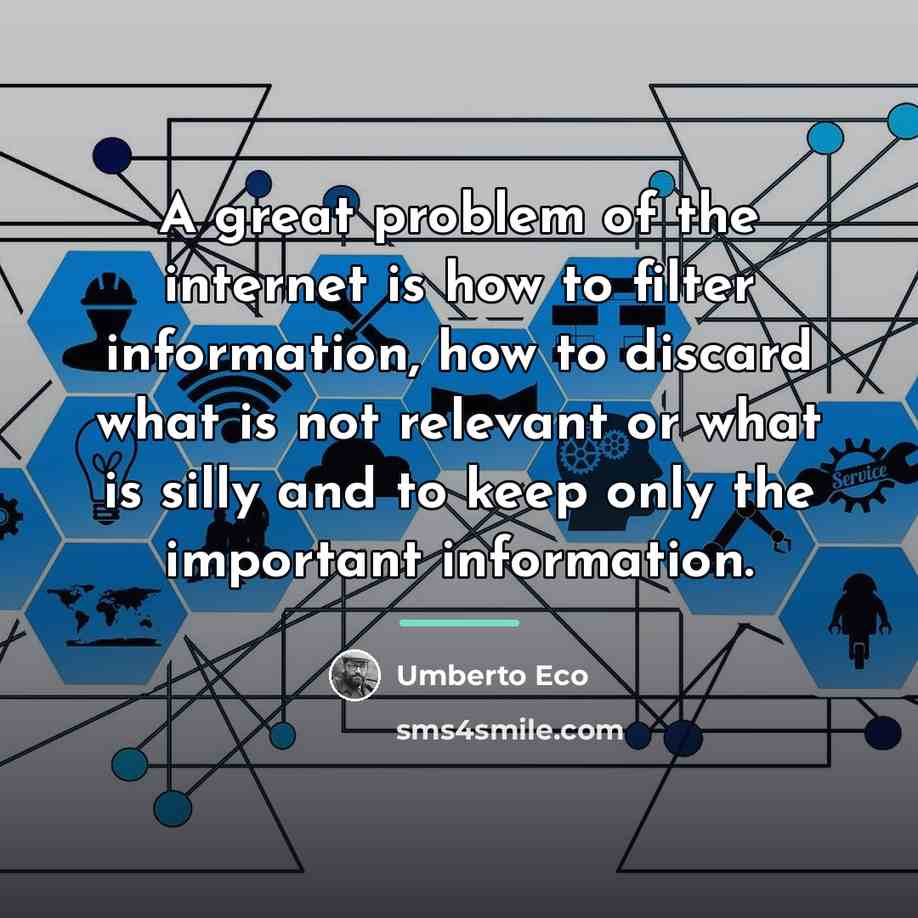 “A great problem of the internet is how to filter…” quote by Umberto Eco