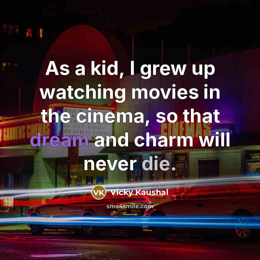 “As a kid, I grew up watching movies in the…” quote by Vicky Kaushal