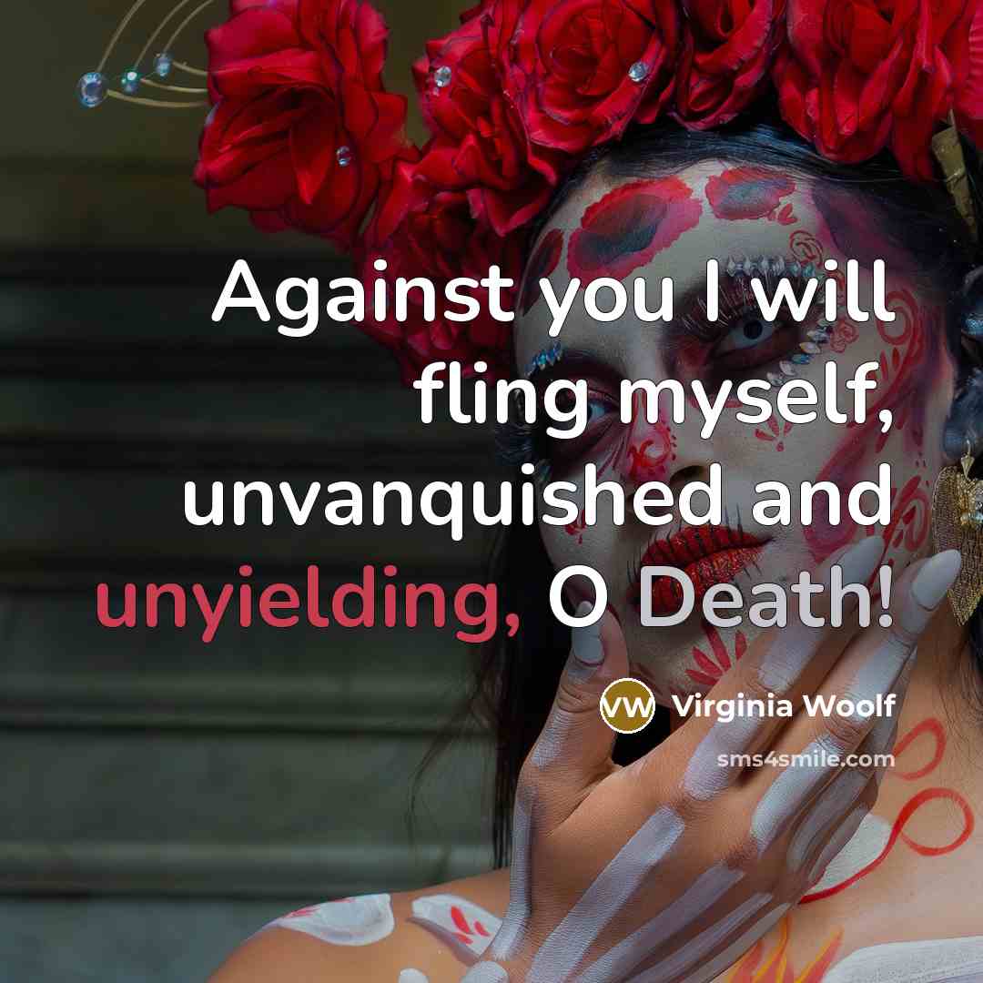 “Against you I will fling myself, unvanquished and unyielding, O…” quote by Virginia Woolf