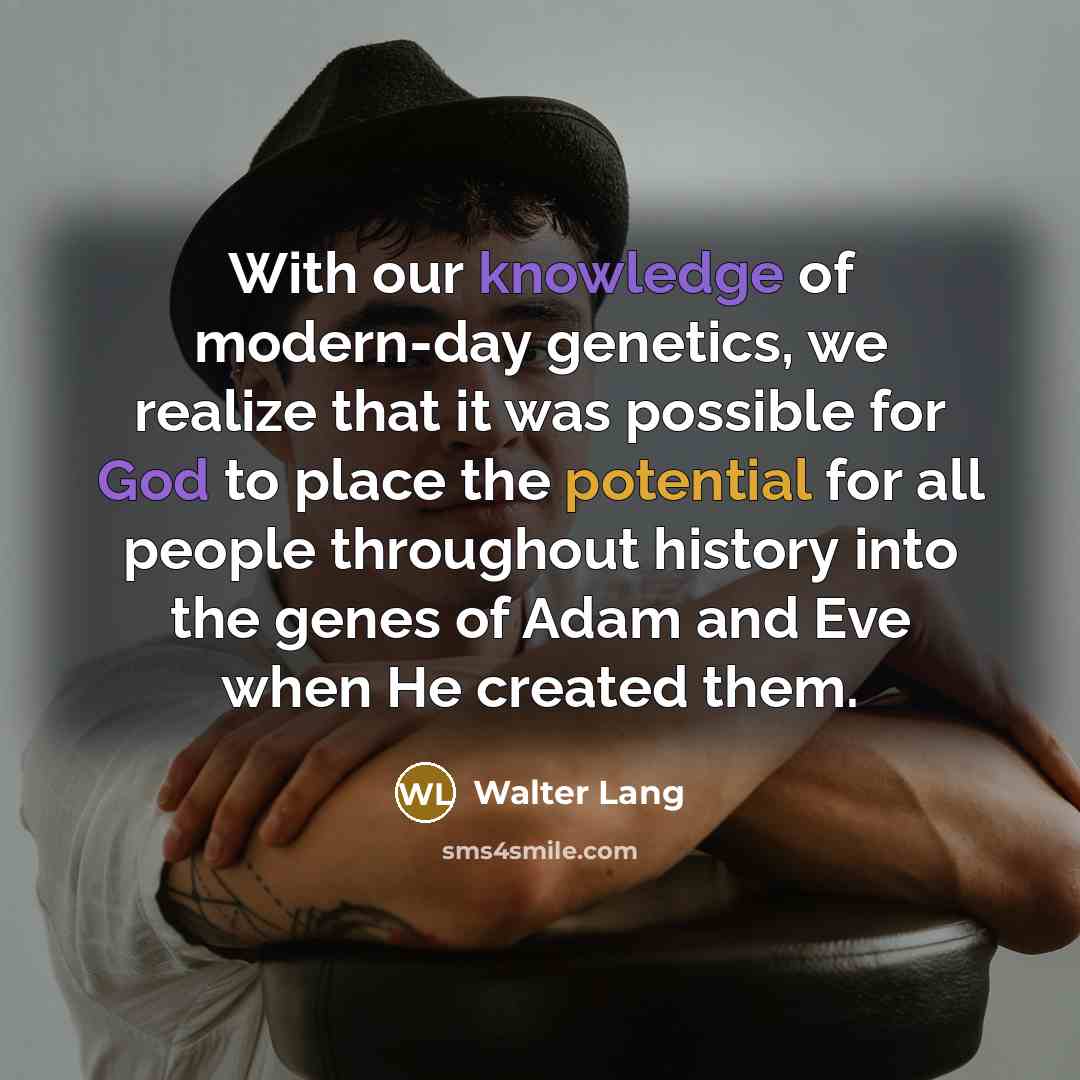 “With our knowledge of modern-day genetics, we realize that it…” quote by Walter Lang