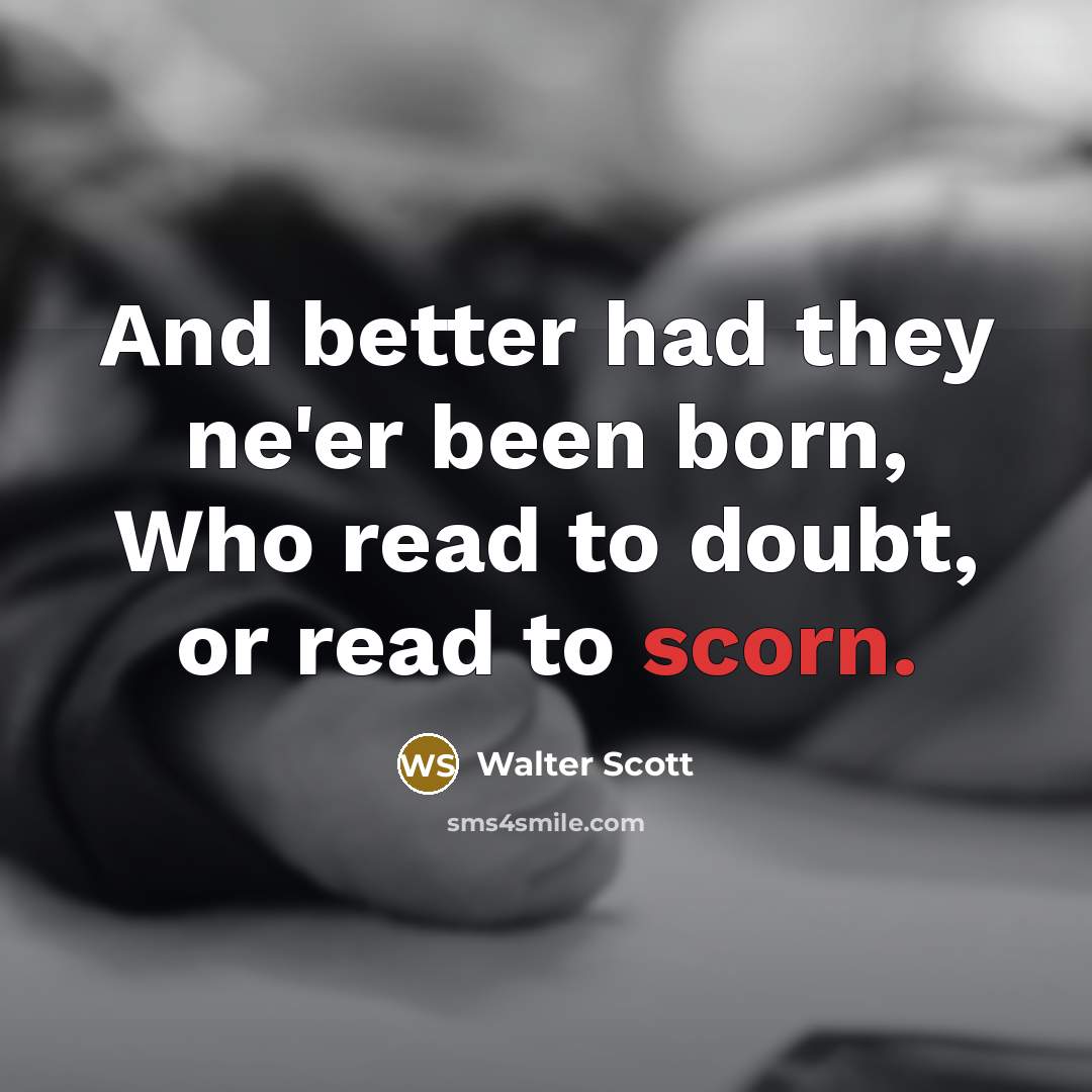 “And better had they ne'er been born, Who read to…” quote by Walter Scott