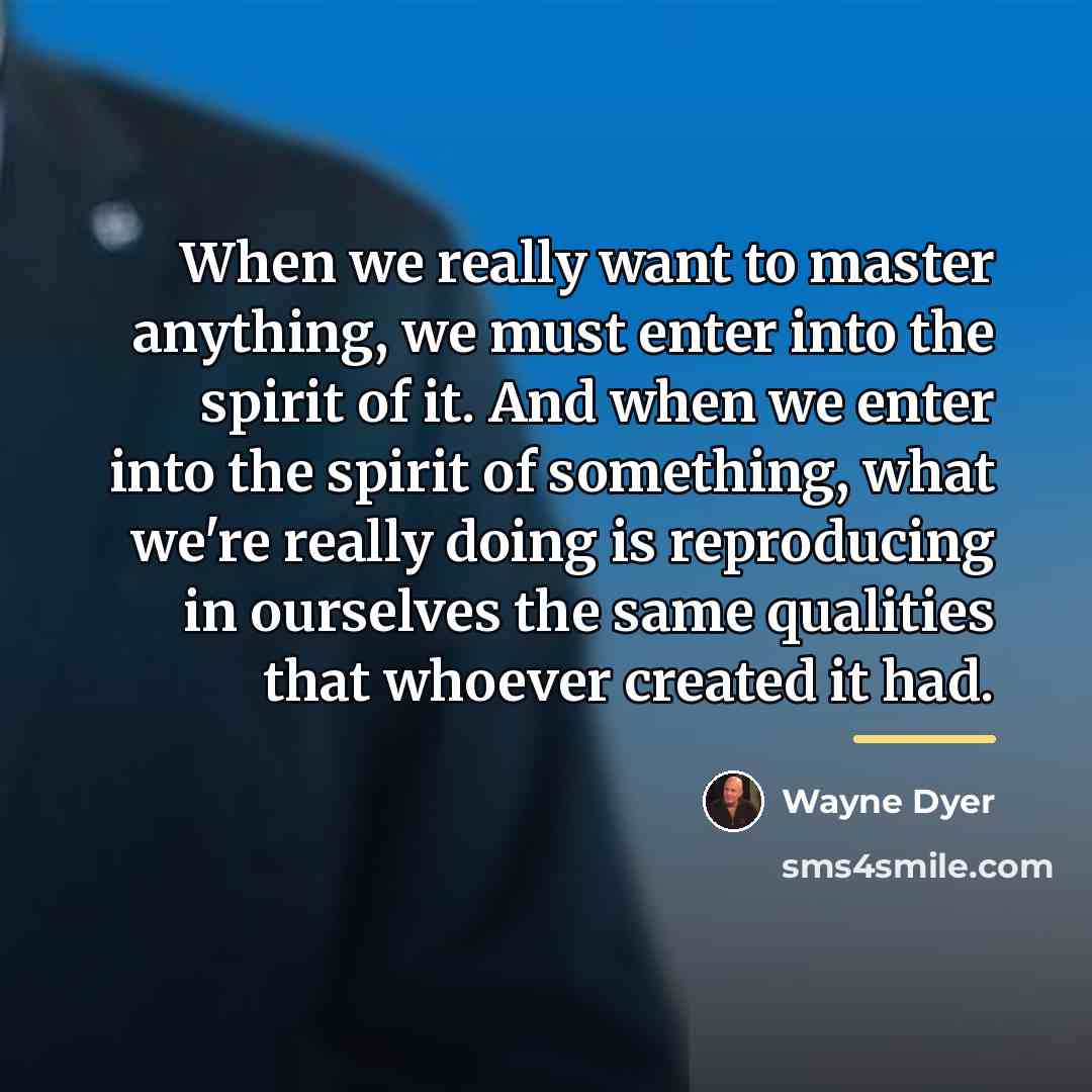 “When we really want to master anything, we must enter…” quote by Wayne Dyer
