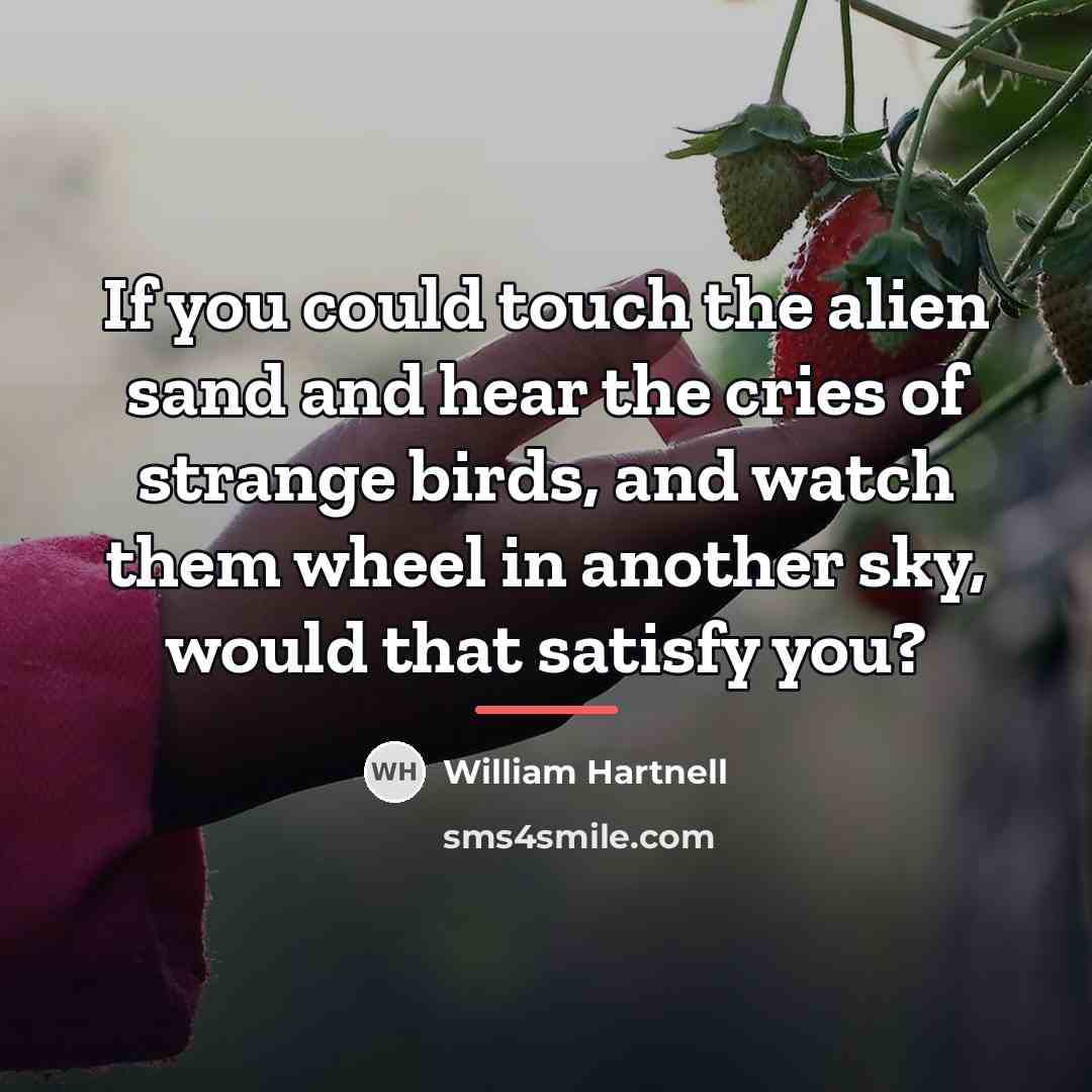 “If you could touch the alien sand and hear the…” quote by William Hartnell