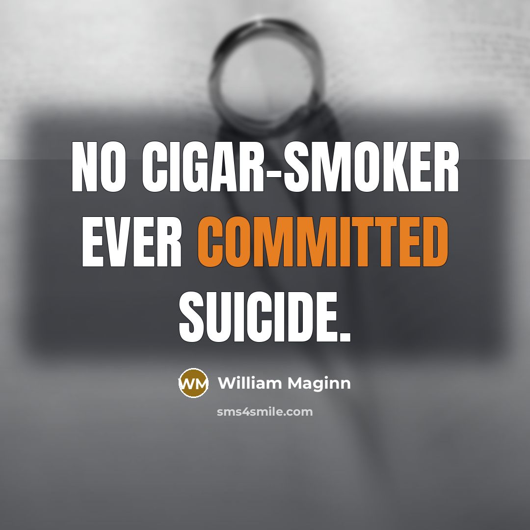 “No cigar-smoker ever committed suicide.…” quote by William Maginn