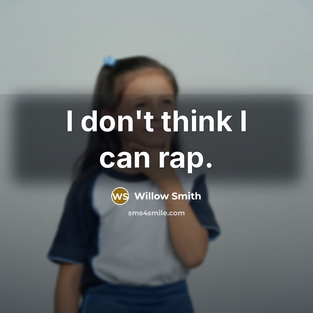 “I don't think I can rap.” quote by Willow Smith