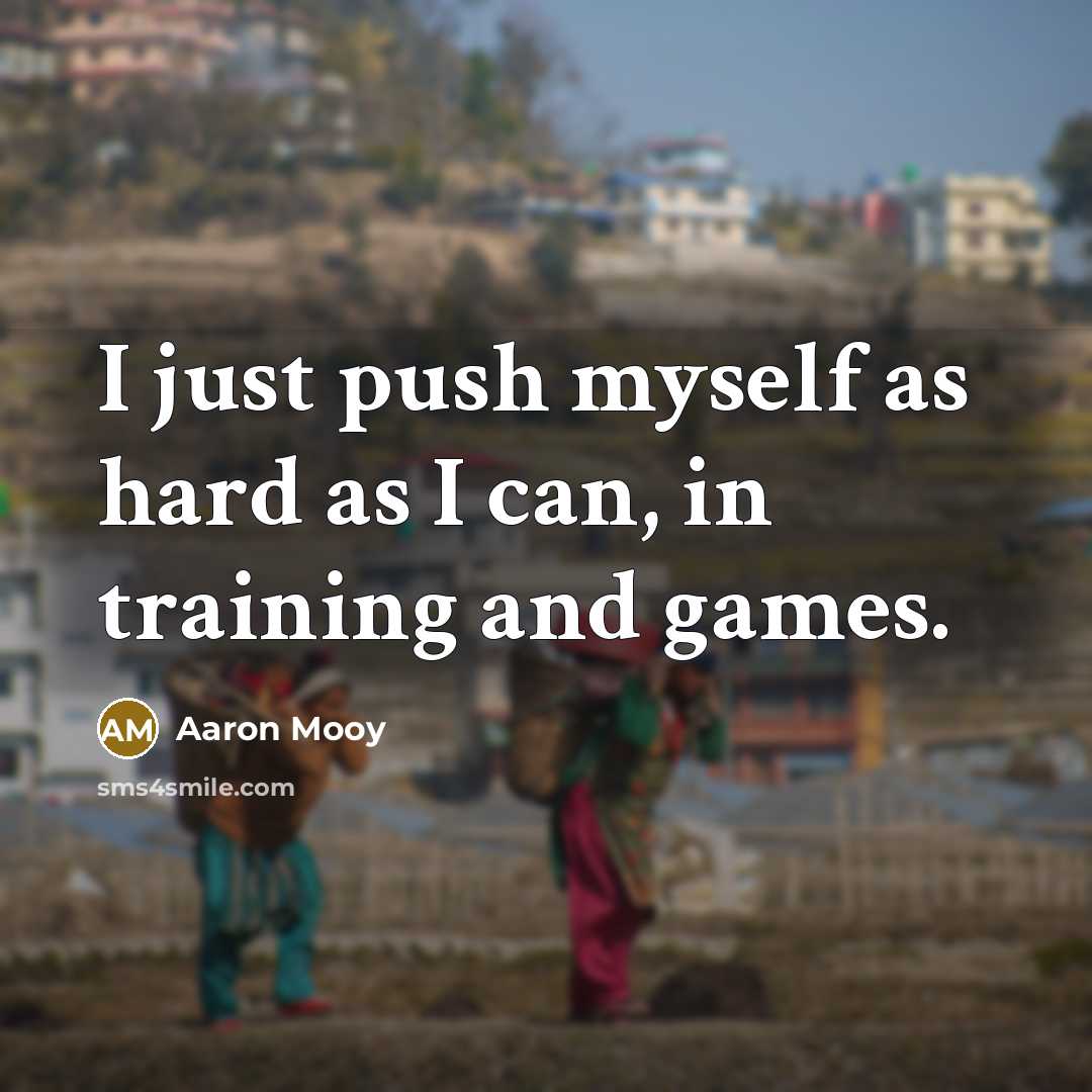 “I just push myself as hard as I can, in…” quote by Aaron Mooy