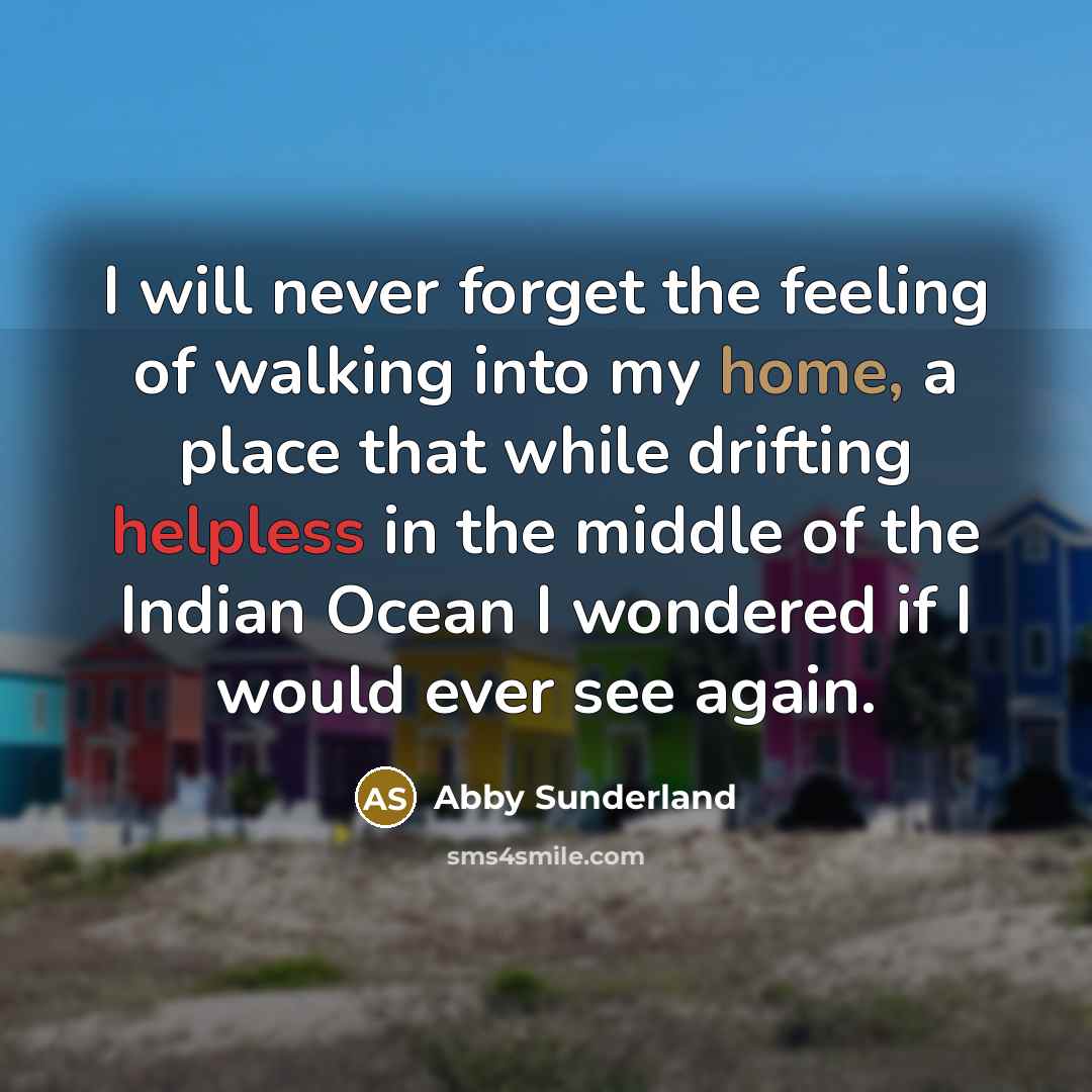 “I will never forget the feeling of walking into my…” quote by Abby Sunderland