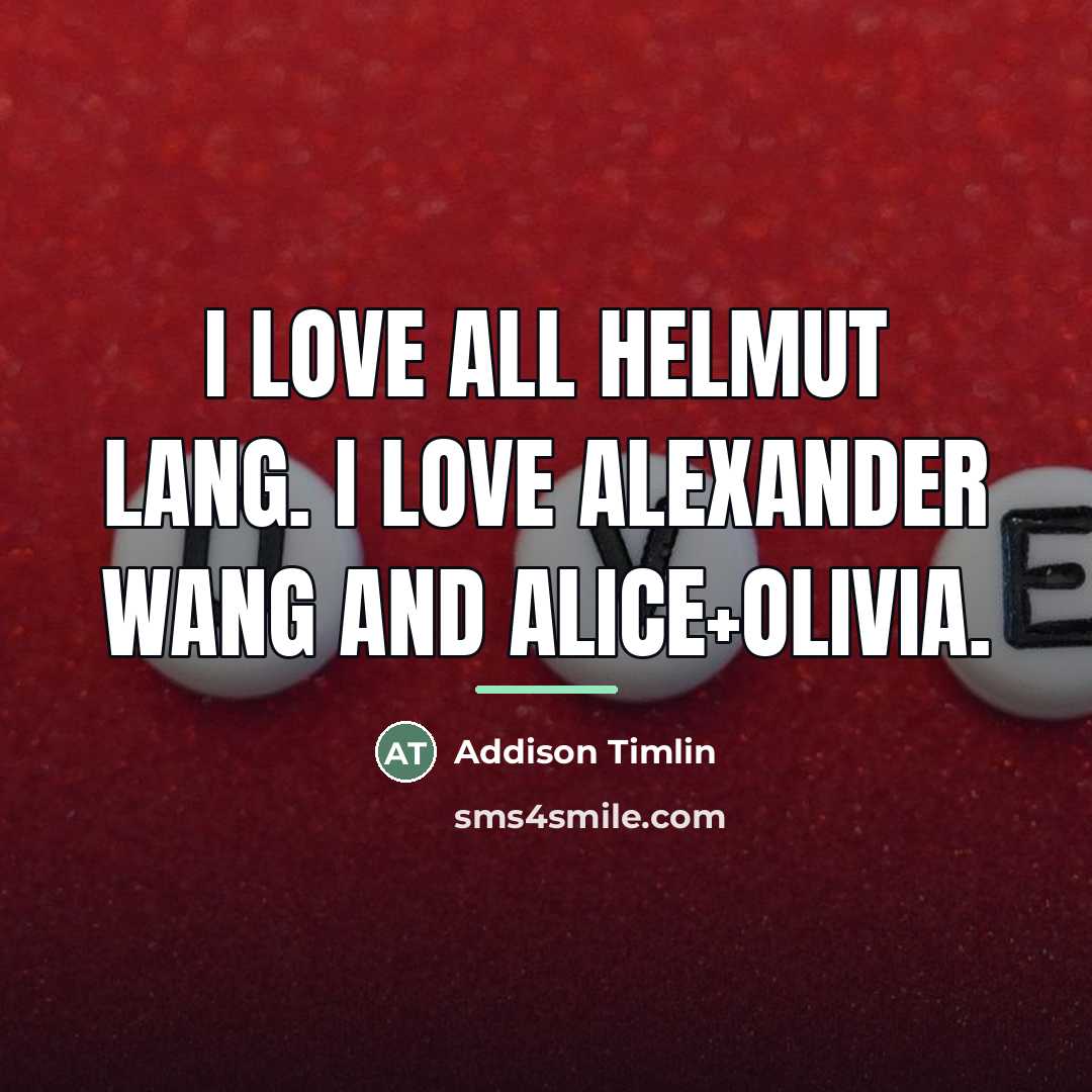“I love all Helmut Lang. I love Alexander Wang and…” quote by Addison Timlin