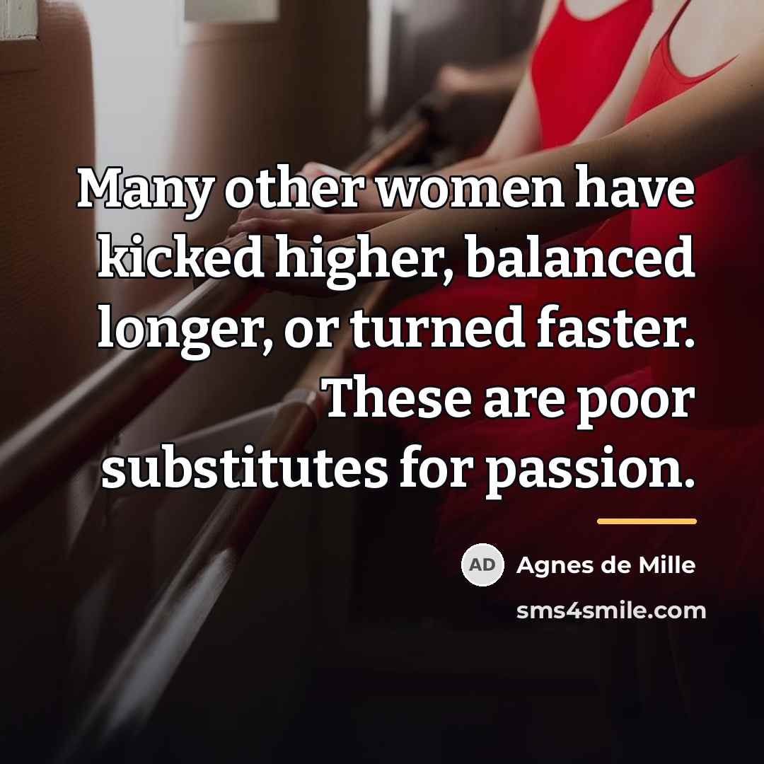 “Many other women have kicked higher, balanced longer, or turned…” quote by Agnes de Mille