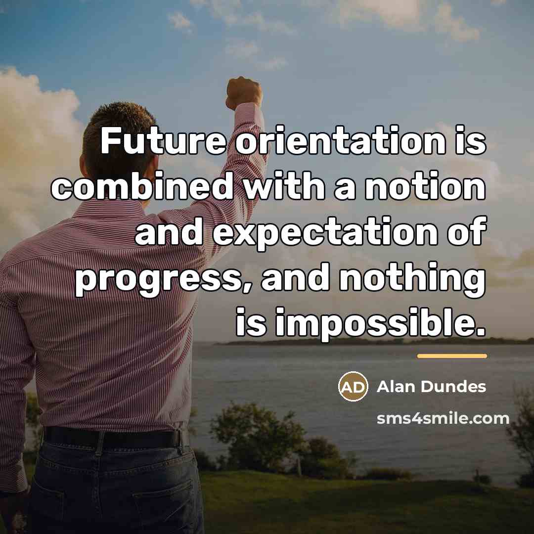 “Future orientation is combined with a notion and expectation of…” quote by Alan Dundes