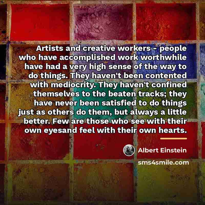 “Artists and creative workers - people who have accomplished work…” quote by Albert Einstein