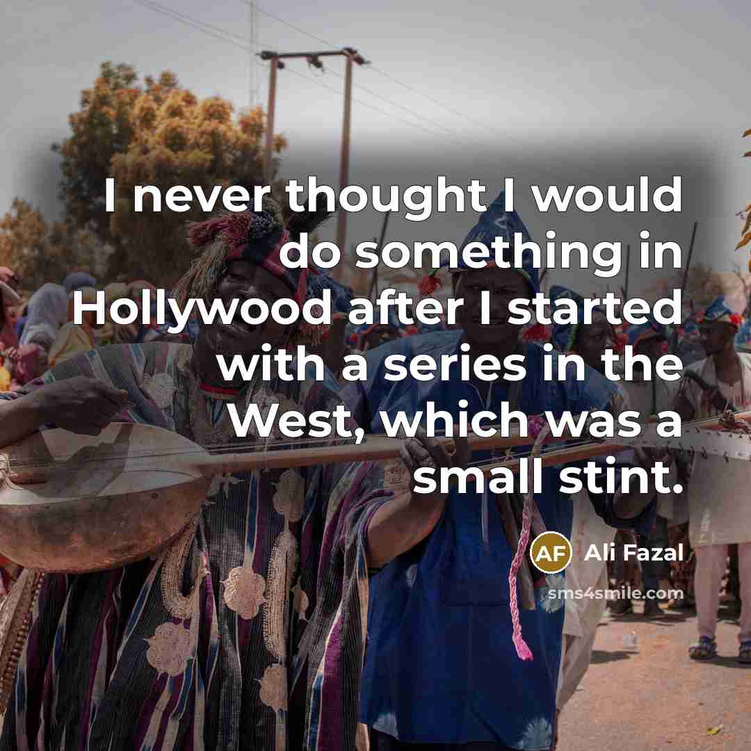 “I never thought I would do something in Hollywood after…” quote by Ali Fazal