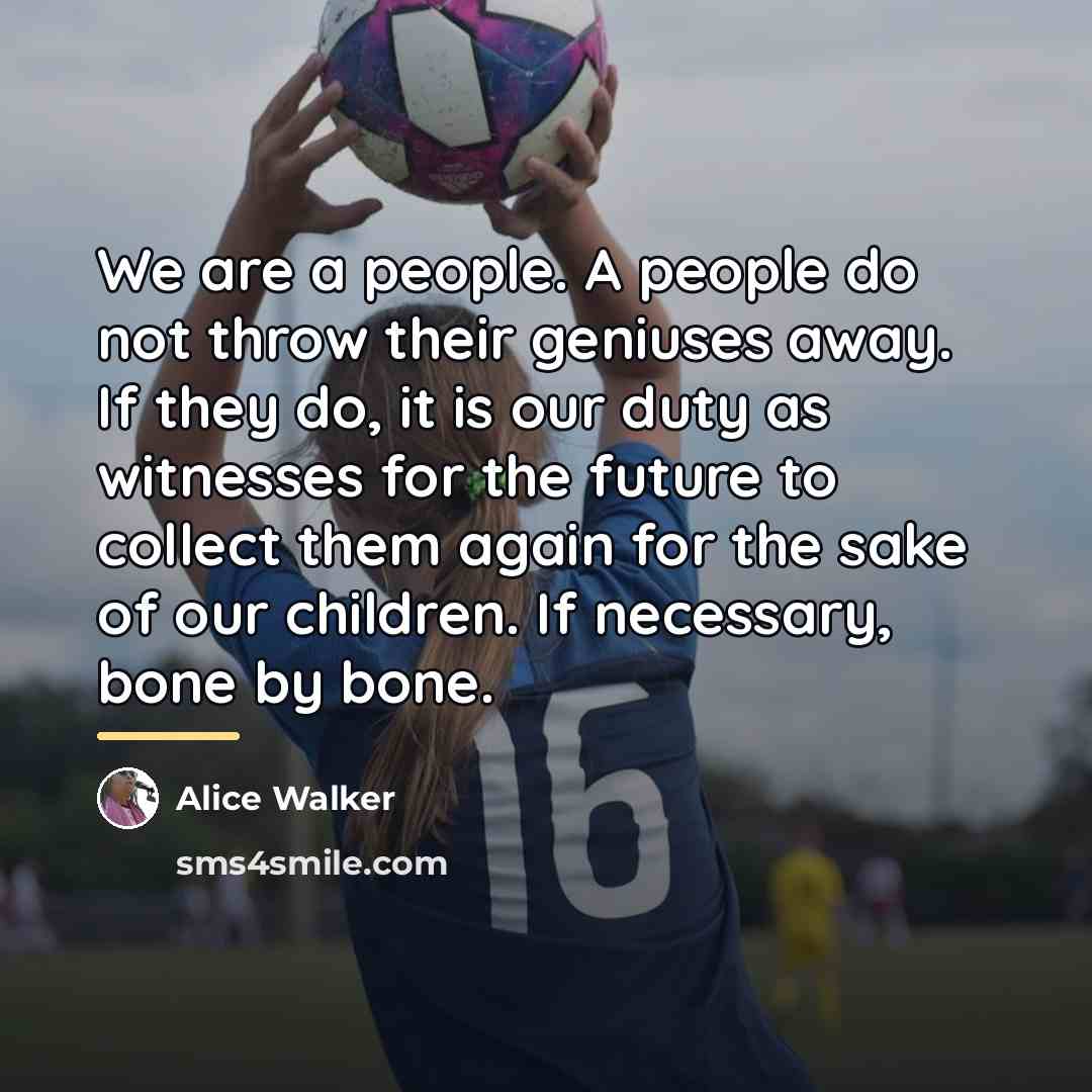 “We are a people. A people do not throw their…” quote by Alice Walker