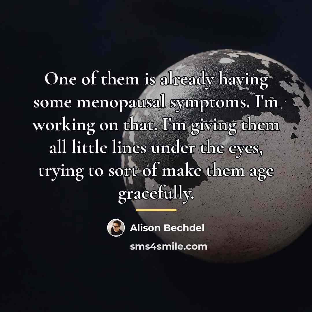 “One of them is already having some menopausal symptoms. I'm…” quote by Alison Bechdel