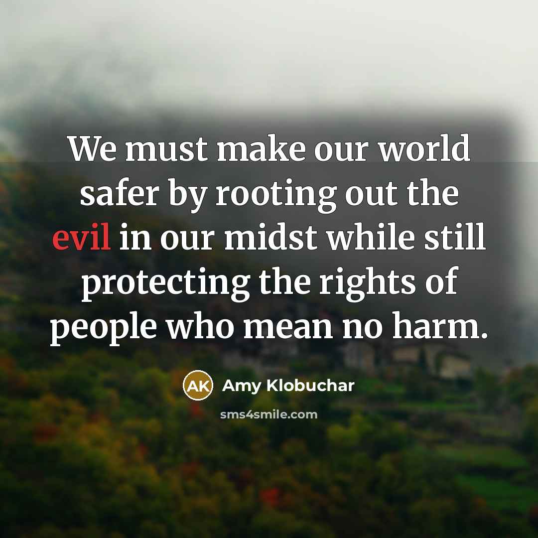 “We must make our world safer by rooting out the…” quote by Amy Klobuchar