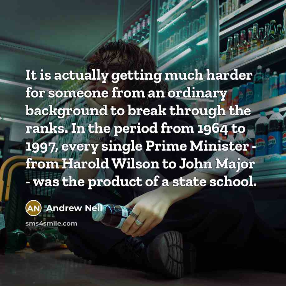 “It is actually getting much harder for someone from an…” quote by Andrew Neil