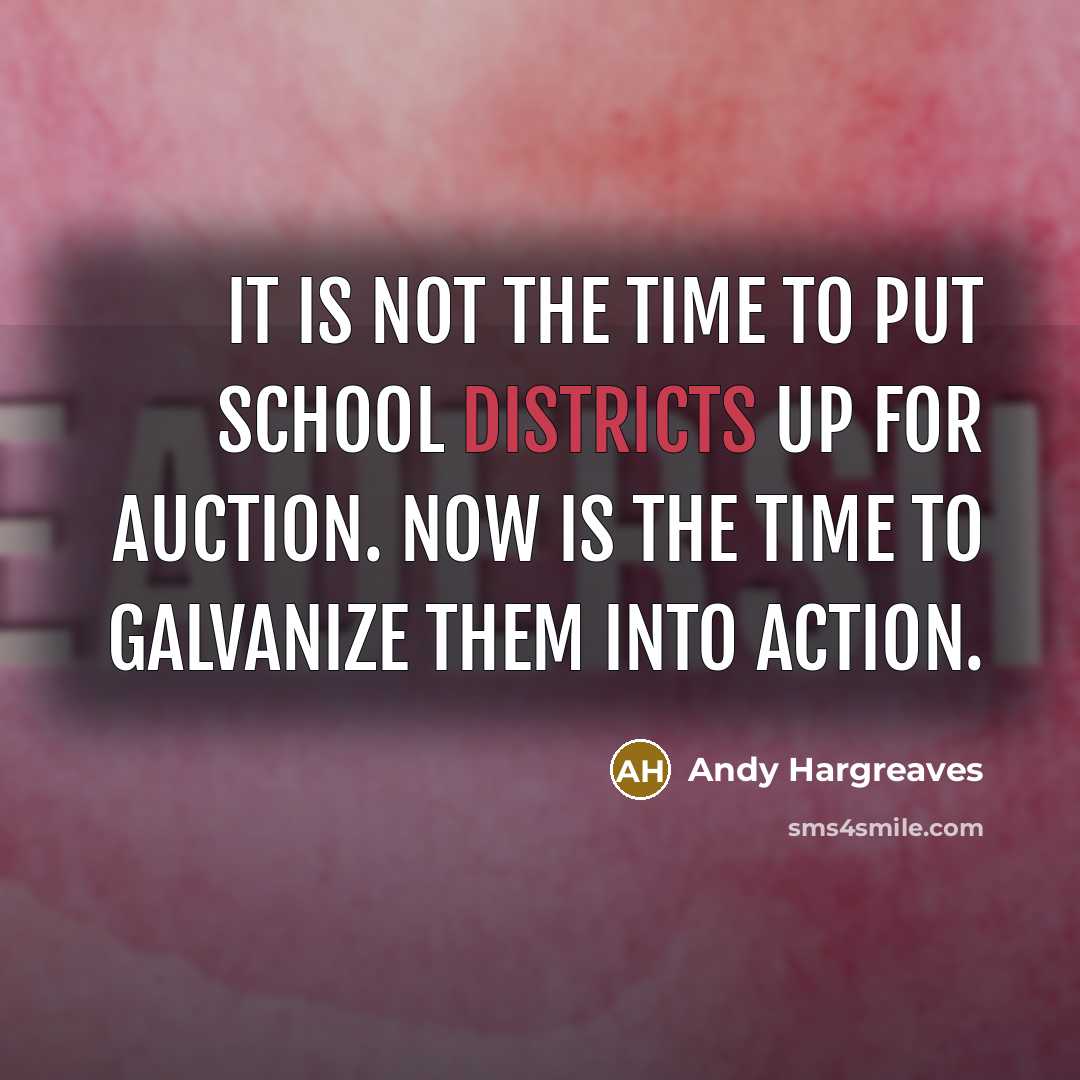 “It is not the time to put school districts up…” quote by Andy Hargreaves