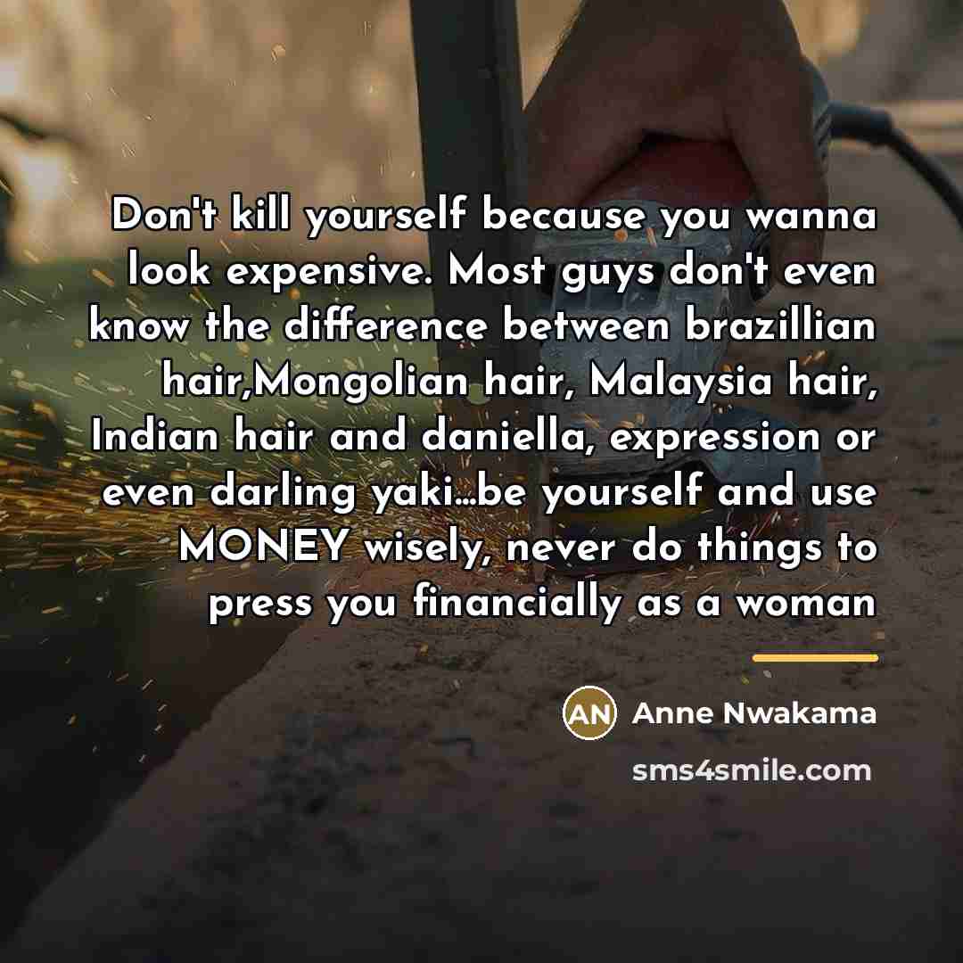 “Don't kill yourself because you wanna look expensive. Most guys…” quote by Anne Nwakama