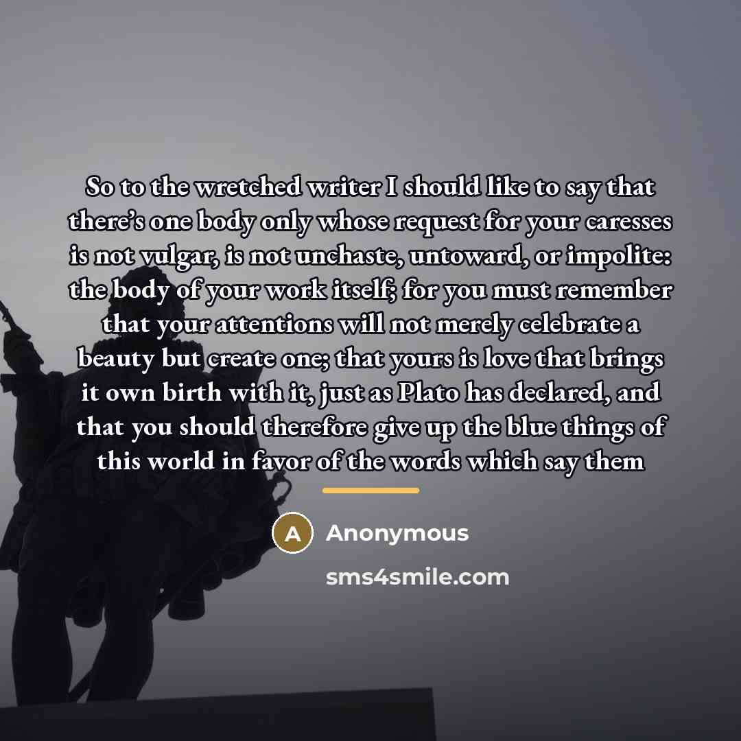 “So to the wretched writer I should like to say…” quote by Anonymous