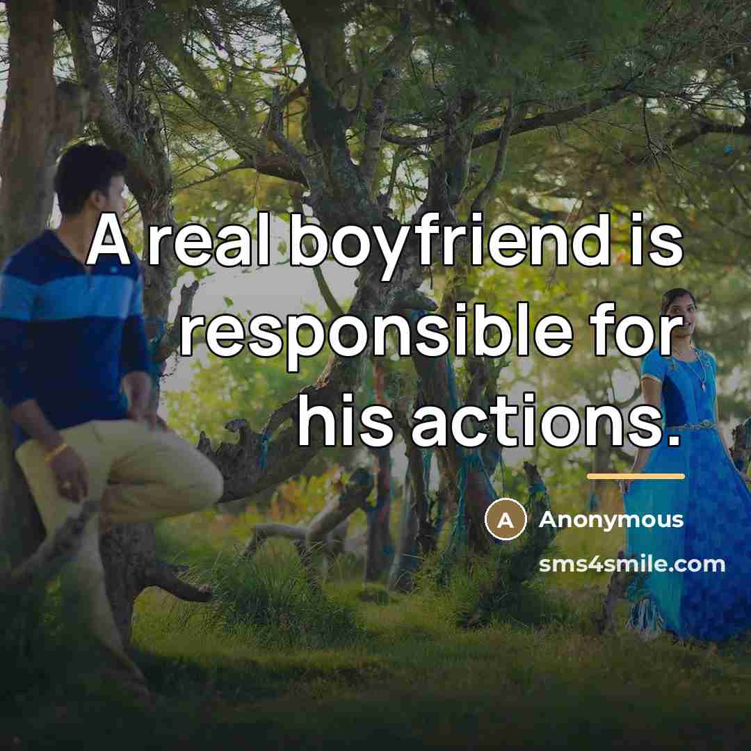 “A real boyfriend is responsible for his actions.…” quote by Anonymous
