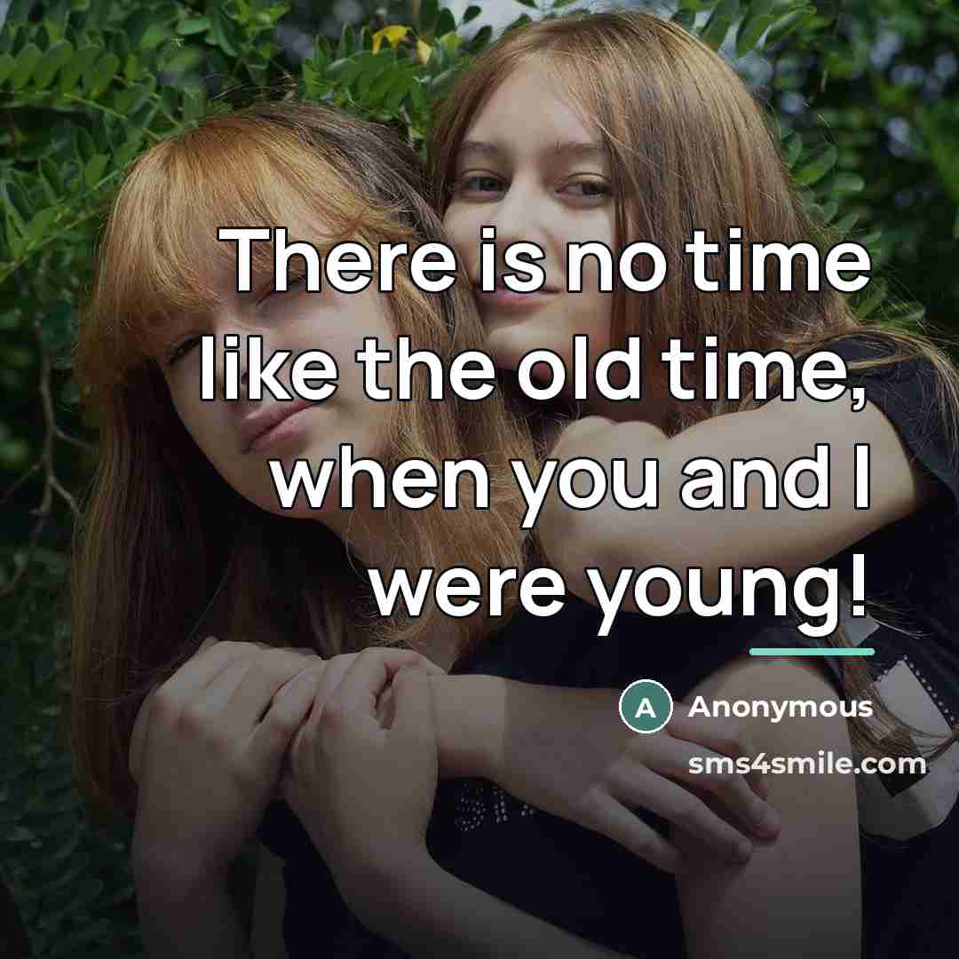 “There is no time like the old time, when you…” quote by Anonymous