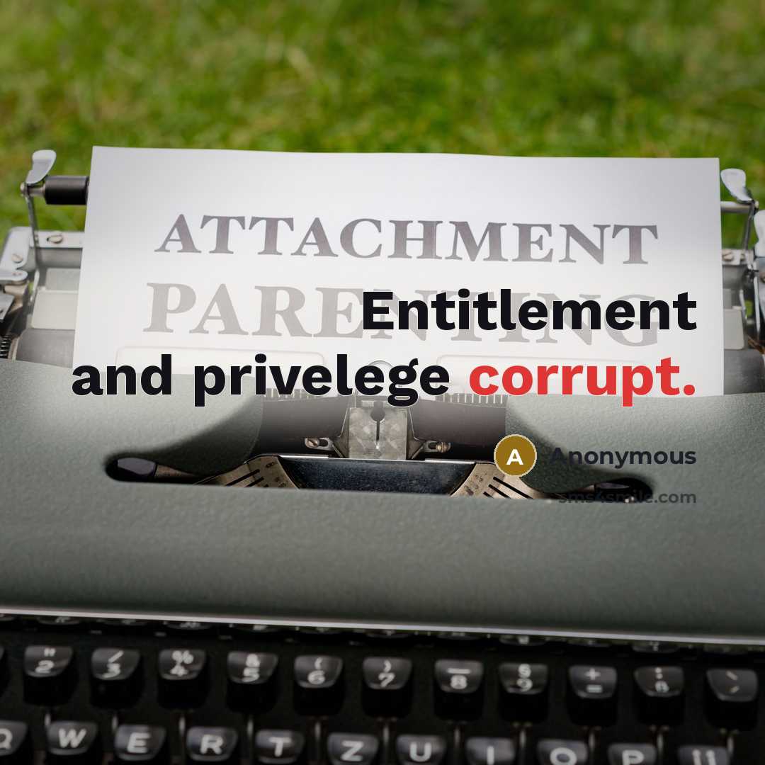 “Entitlement and privelege corrupt.…” quote by Anonymous