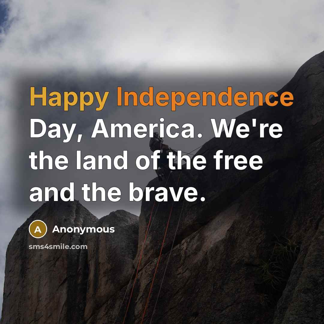 “Happy Independence Day, America. We're the land of the free…” quote by Anonymous