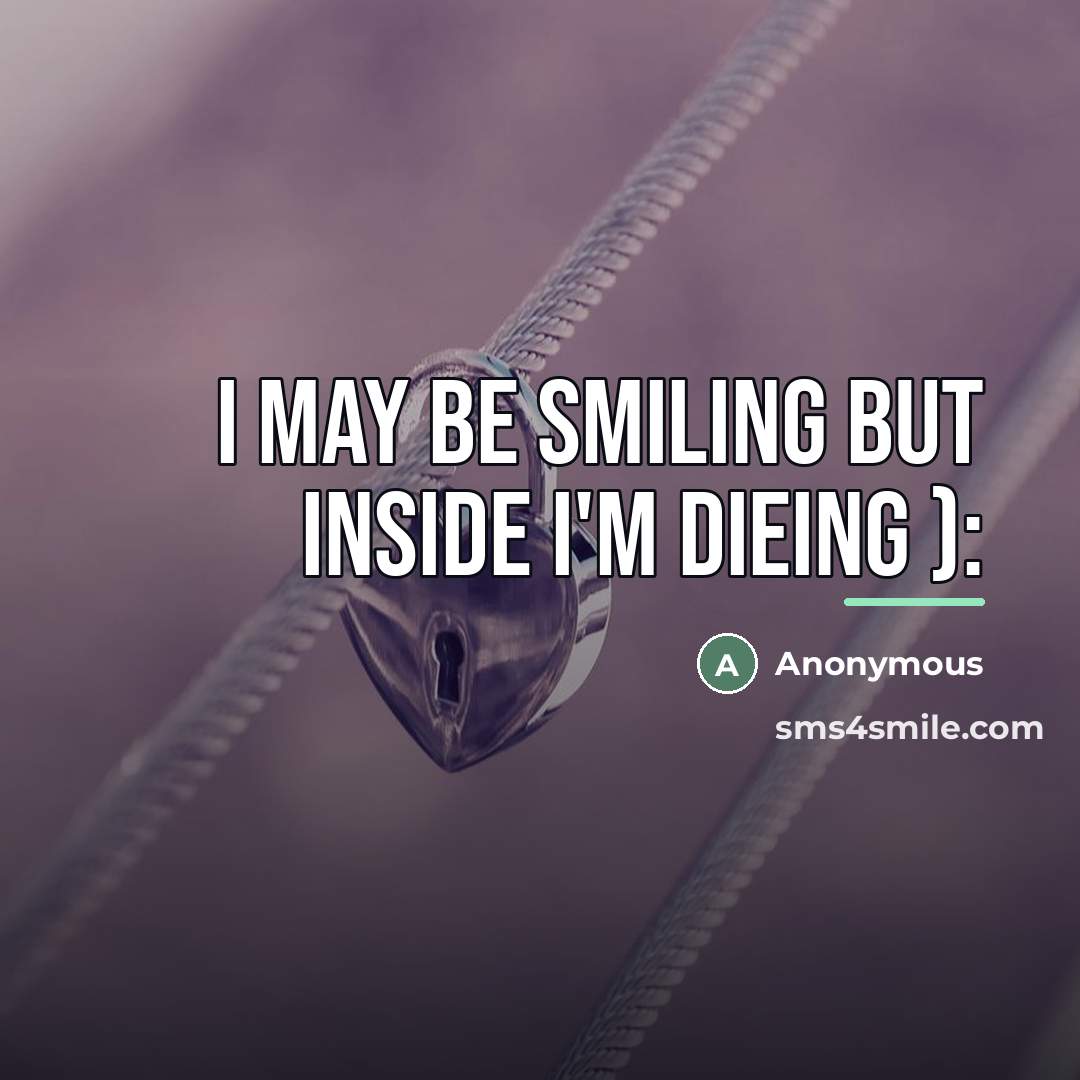 “I may be smiling but inside I'm dieing ):…” quote by Anonymous