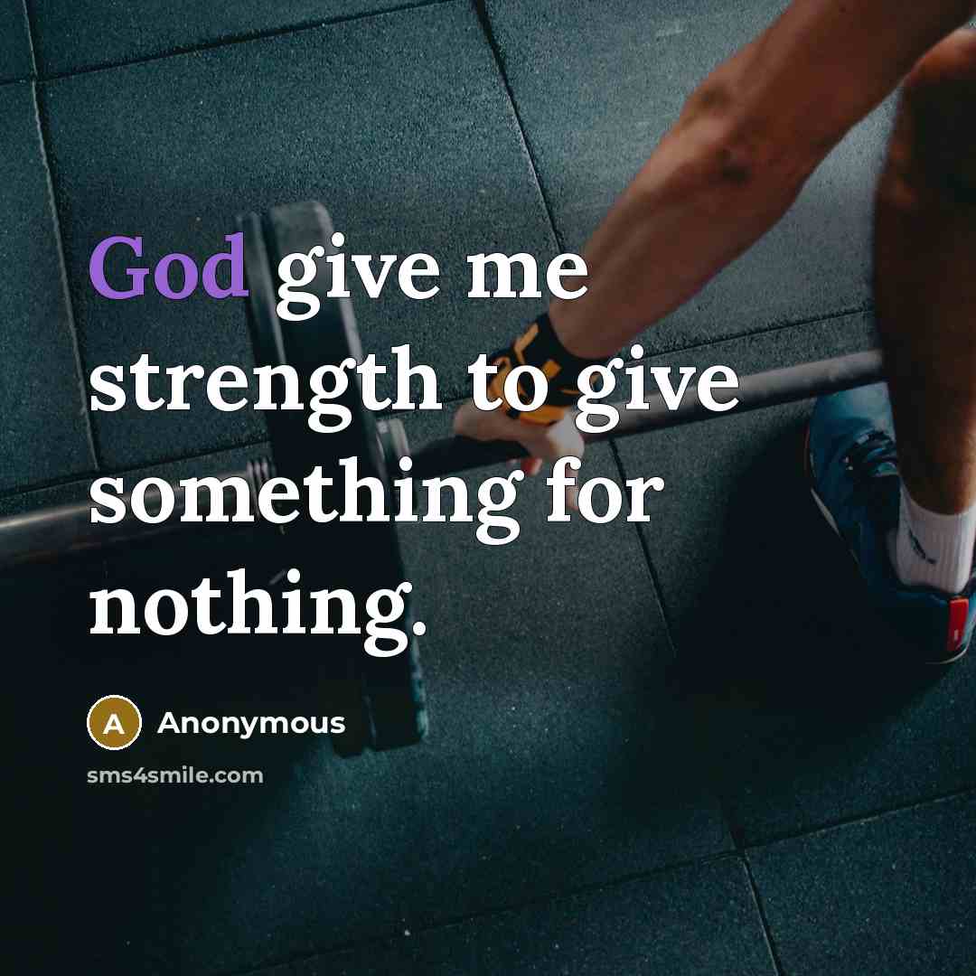 “God give me strength to give something for nothing.…” quote by Anonymous
