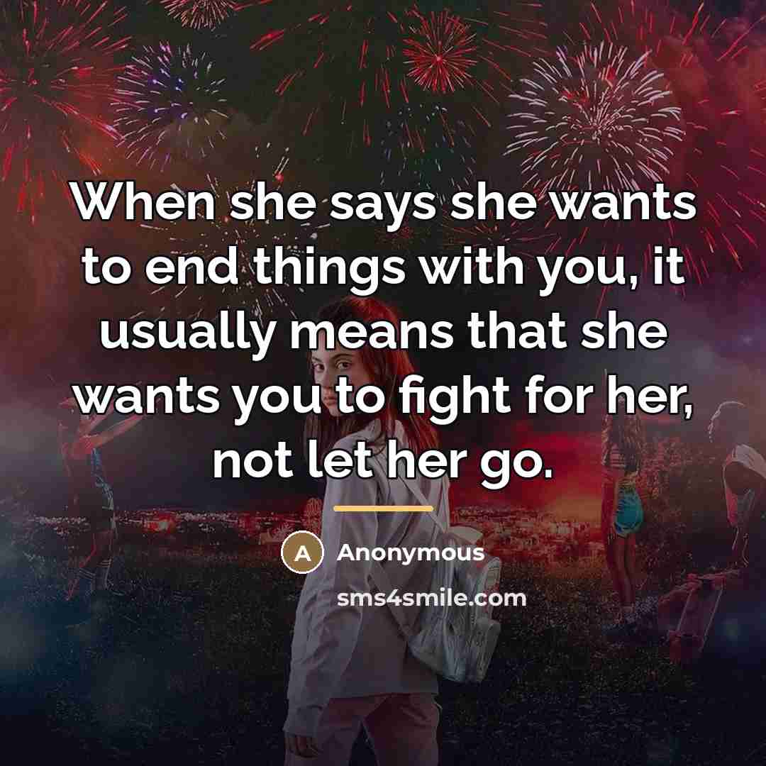 “When she says she wants to end things with you,…” quote by Anonymous